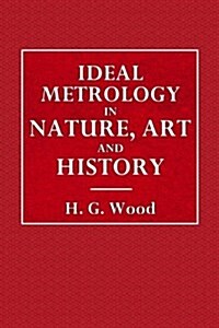 Ideal Metrology in Nature, Art, Religion and History (Paperback)