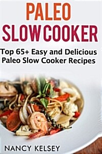 Paleo Slow Cooker: Top 65+ Easy and Delicious Paleo Slow Cooker Recipes for Weight Loss and Nutritious Meals (Paperback)
