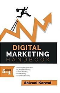 Digital Marketing Handbook: A Guide to Search Engine Optimization, Pay Per Click Marketing, Email Marketing, Content Marketing, Social Media Marke (Paperback)