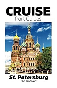 Cruise Port Guides - St. Petersburg: St. Petersburg on Your Own (Paperback)