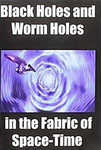 Black Holes and Worm Holes in the Fabric of Space Time (Paperback)