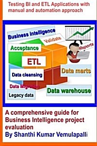 Testing Bi and Etl Applications with Manual and Automation Approach: A Comprehensive Guide for Business Intelligence Project Evaluation (Paperback)