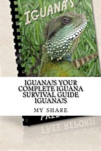 Iguana?s Your Complete Iguana Survival Guide Iguana?s (Paperback)