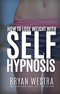 How to Lose Weight with Self-Hypnosis (Paperback)