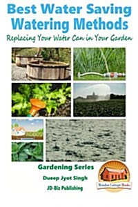 Best Water Saving - Watering Methods - Replacing Your Water Can in Your Garden (Paperback)