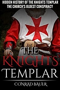 The Knights Templar: The Hidden History of the Knights Templar: The Churchs Oldest Conspiracy (Paperback)