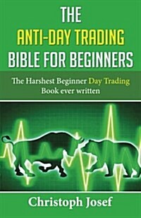 The Anti-Day Trading Bible for Beginners (Paperback)