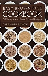 Easy Brown Rice Cookbook: 50 Unique and Easy Brown Rice Recipes (Paperback)