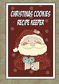 Christmas Cookies Recipe Keeper: Blank Recipe Book Journal for Jotting Down Your Cookie Recipes. Keep All Your Favorite Cookie Recipes in One Handy Bo (Paperback)