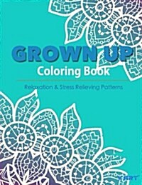 Grown Up Coloring Book 16: Coloring Books for Grownups: Stress Relieving Patterns (Paperback)