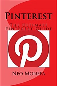 Pinterest: The Ultimate Pinterest Guide (Paperback)