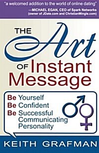 The Art of Instant Message: Be Yourself, Be Confident, Be Successful Communicating Personality (Paperback)