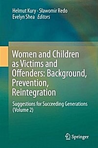 Women and Children as Victims and Offenders: Background, Prevention, Reintegration: Suggestions for Succeeding Generations (Volume 2) (Hardcover, 2016)