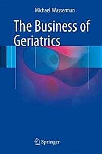 The Business of Geriatrics (Paperback, 2016)