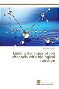Linking Dynamics of Ion Channels with Biological Function (Paperback)