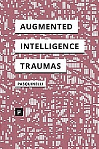 Alleys of Your Mind: Augmented Intelligence and Its Traumas (Paperback)