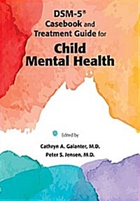 Dsm-5(r) Casebook and Treatment Guide for Child Mental Health (Paperback)
