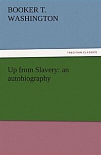 Up from Slavery: An Autobiography (Paperback)