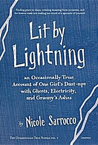 Lit by Lightning: An Occasionally True Account of One Girls Dust-Ups with Ghosts, Electricity, and Grannys Ashes (Hardcover, Signed Limited)