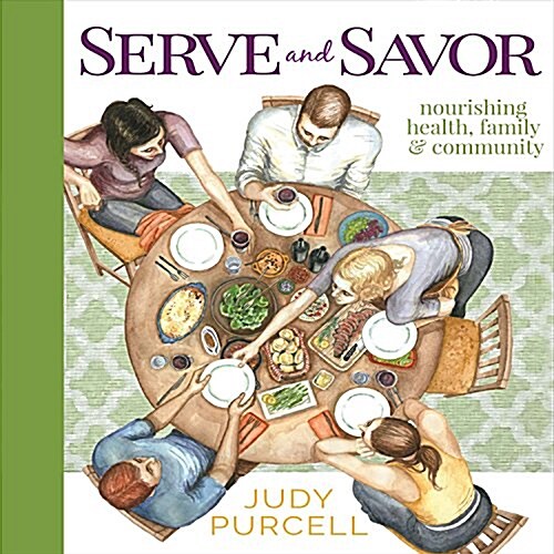 Serve and Savor: Nourishing Health, Family & Community (Paperback)