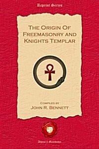 The Origin of Freemasonry and Knights Templar (Paperback)