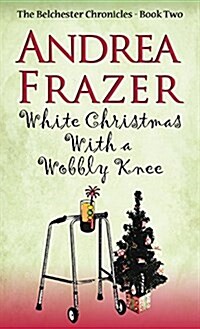 White Christmas with a Wobbly Knee : Belchester Chronicle (Hardcover)