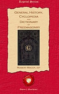 General History, Cyclopedia and Dictionary of Freemasonry (Paperback)