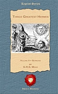 Thrice Greatest Hermes: Volume II - Sermons (Paperback)