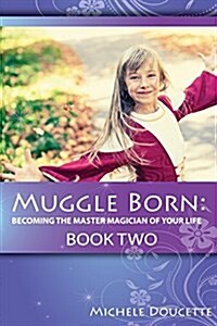 Muggle Born: Becoming the Master Magician of Your Life: Book Two (Paperback)