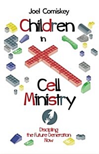 Children in Cell Ministry: Discipling the Future Generation Now (Paperback)