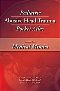 Pediatric Abusive Head Trauma, Volume Two: Medical Mimics Pocket Atlas (Paperback)