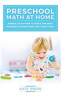 Preschool Math at Home: Simple Activities to Build the Best Possible Foundation for Your Child (Paperback)