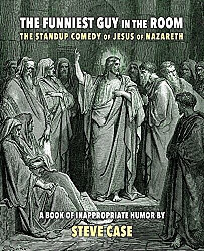 The Funniest Guy in the Room: The Standup Comedy of Jesus of Nazareth (Paperback)