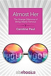 Almost Her: The Strange Dilemma of Being Nearly Famous (Paperback)