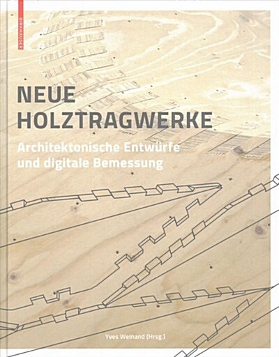 Neue Holztragwerke: Architektonische Entw?fe Und Digitale Bemessung (Hardcover)