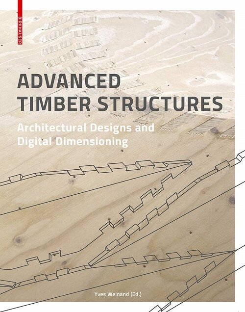 Advanced Timber Structures: Architectural Designs and Digital Dimensioning (Hardcover)