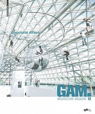 Gam 12: Structural Affairs: Potenziale Und Perspektiven Der Zusammenarbeit in Planung, Entwurf Und Konstruktion / Opportunities and Perspectives f (Paperback)