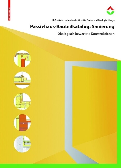 Passivhaus-Bauteilkatalog: Sanierung: Okologisch Bewertete Konstruktionen Fur Den Sanierungseinsatz (Hardcover)