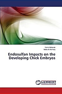 Endosulfan Impacts on the Developing Chick Embryos (Paperback)