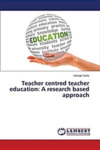 Teacher Centred Teacher Education: A Research Based Approach (Paperback)