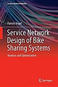 Service Network Design of Bike Sharing Systems: Analysis and Optimization (Hardcover, 2016)