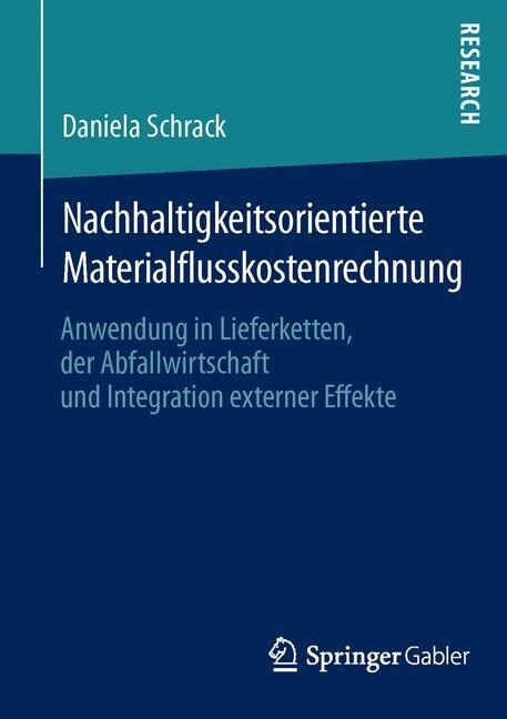 Nachhaltigkeitsorientierte Materialflusskostenrechnung: Anwendung in Lieferketten, Der Abfallwirtschaft Und Integration Externer Effekte (Paperback)