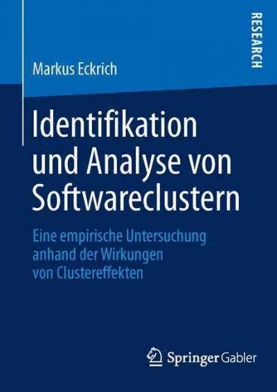 Identifikation Und Analyse Von Softwareclustern: Eine Empirische Untersuchung Anhand Der Wirkungen Von Clustereffekten (Paperback)