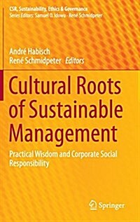 Cultural Roots of Sustainable Management: Practical Wisdom and Corporate Social Responsibility (Hardcover, 2016)