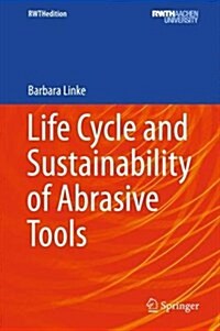 Life Cycle and Sustainability of Abrasive Tools (Hardcover, 2016)
