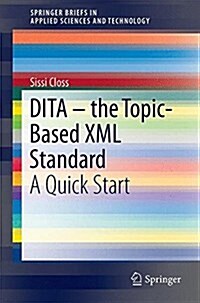 Dita - The Topic-Based XML Standard: A Quick Start (Paperback, 2016)