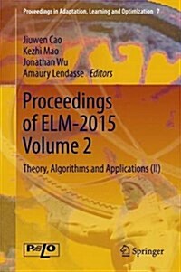 Proceedings of ELM-2015 Volume 2: Theory, Algorithms and Applications (II) (Hardcover, 2016)