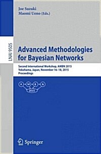 Advanced Methodologies for Bayesian Networks: Second International Workshop, Ambn 2015, Yokohama, Japan, November 16-18, 2015. Proceedings (Paperback, 2015)