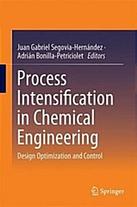 Process Intensification in Chemical Engineering: Design Optimization and Control (Hardcover, 2016)