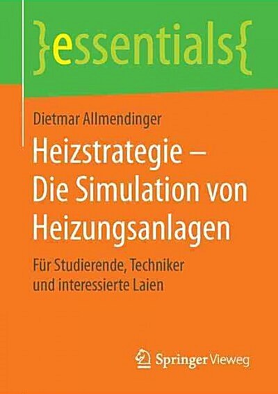 Heizstrategie - Die Simulation Von Heizungsanlagen: F? Studierende, Techniker Und Interessierte Laien (Paperback, 1. Aufl. 2015)